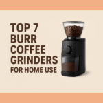 top 7 burr coffee grinders for home use