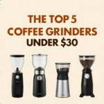 the top 5 coffee grinders under $30-