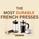 the most durable French presses
