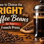 how to choose the right coffee beans for French press