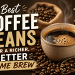 best coffee beans for a richer better home brew